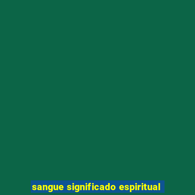 sangue significado espiritual